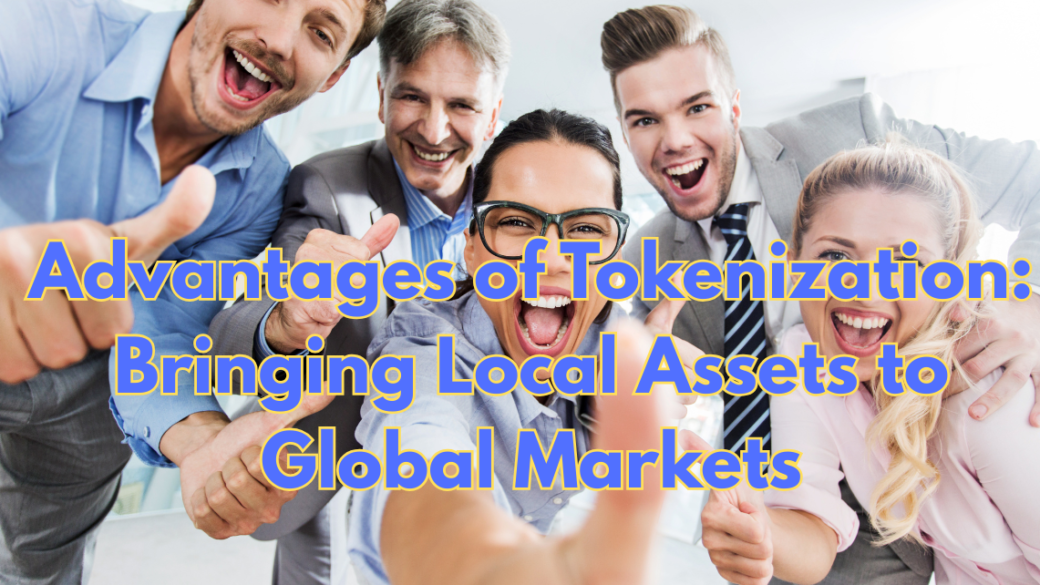 Advantages-of-Tokenization-Bringing-Local-Assets-to-Global-Markets