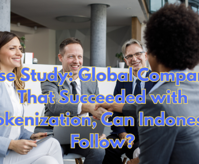 Case-Study-Global-Companies-That-Succeeded-with-Tokenization-Can-Indonesia-Follow