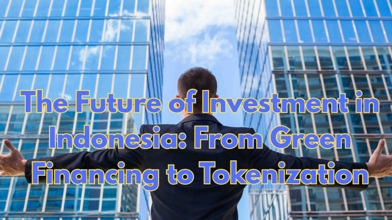 The-Future-of-Investment-in-Indonesia-From-Green-Financing-to-Tokenization