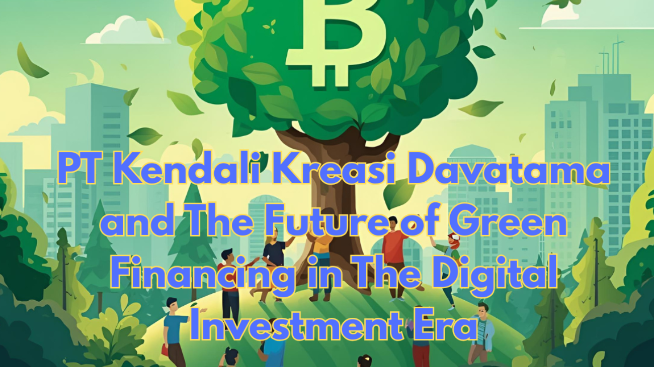 PT-Kendali-Kreasi-Davatama-and-The-Future-of-Green-Financing-in-The-Digital-Investment-Era