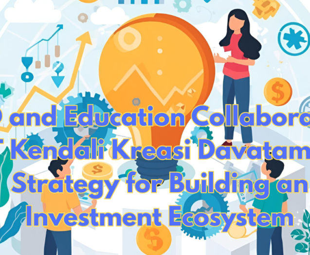 RD-and-Education-Collaboration-PT-Kendali-Kreasi-Davatamas-Strategy-for-Building-an-Investment-Ecosystem